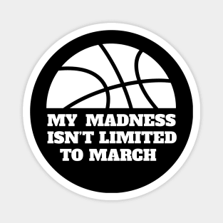 My Madness Knows No Month Basketball Design Magnet